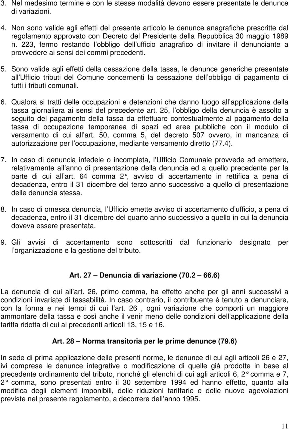 223, fermo restando l obbligo dell ufficio anagrafico di invitare il denunciante a provvedere ai sensi dei commi precedenti. 5.