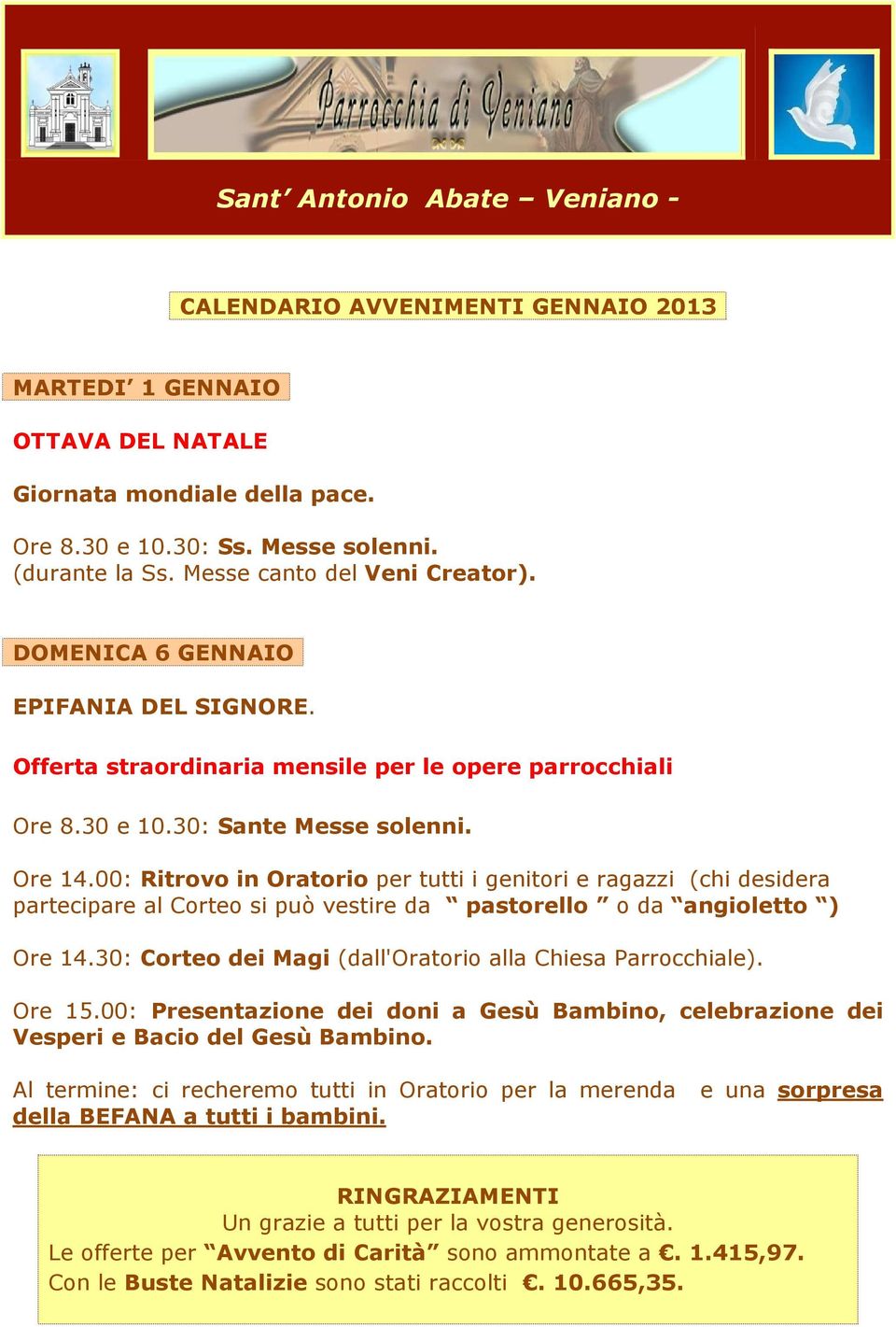 00: Ritrovo in Oratorio per tutti i genitori e ragazzi (chi desidera partecipare al Corteo si può vestire da pastorello o da angioletto ) Ore 14.