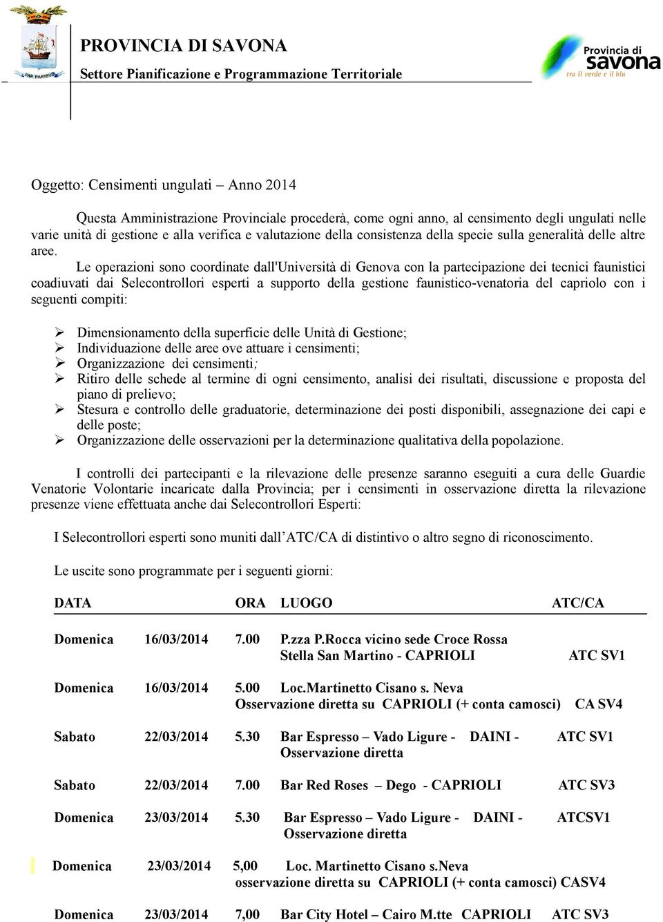 Le operazioni sono coordinate dall'università di Genova con la partecipazione dei tecnici faunistici coadiuvati dai Selecontrollori esperti a supporto della gestione faunistico-venatoria del capriolo