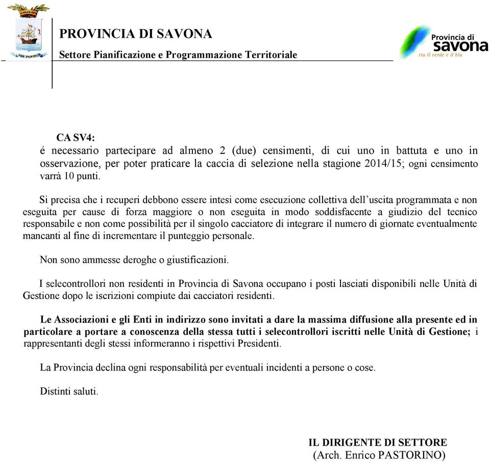 Si precisa che i recuperi debbono essere intesi come esecuzione collettiva dell uscita programmata e non eseguita per cause di forza maggiore o non eseguita in modo soddisfacente a giudizio del