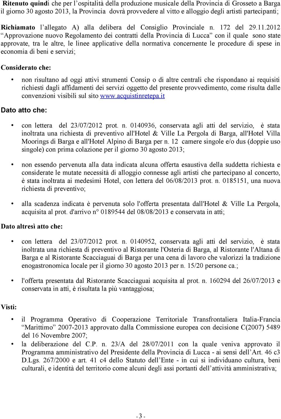2012 Approvazione nuovo Regolamento dei contratti della Provincia di Lucca con il quale sono state approvate, tra le altre, le linee applicative della normativa concernente le procedure di spese in