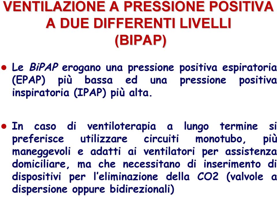 pressione positiva In caso di ventiloterapia a lungo termine si preferisce utilizzare circuiti monotubo, più