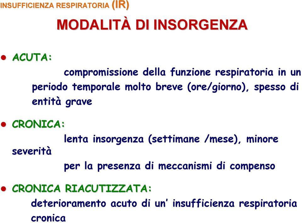 grave CRONICA: severità lenta insorgenza (settimane /mese), minore per la presenza di