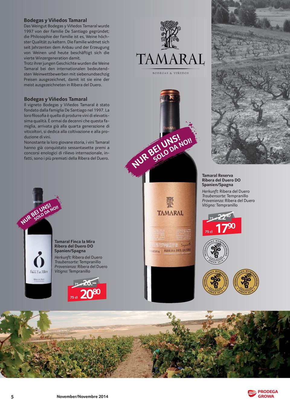 Trotz ihrer jungen Geschichte wurden die Weine Tamaral bei den internationalen bedeutendsten Weinwettbewerben mit siebenundsechzig Preisen ausgezeichnet, damit ist sie eine der meist ausgezeichneten