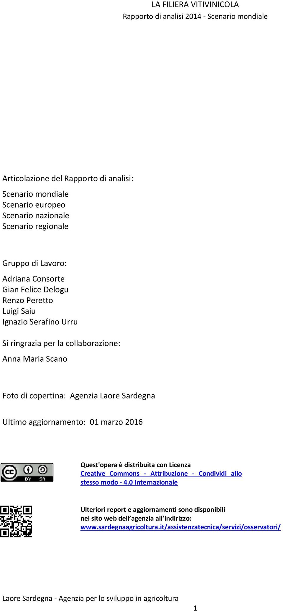 Ultimo aggiornamento: 01 marzo 2016 Quest'opera è distribuita con Licenza Creative Commons - Attribuzione - Condividi allo stesso modo - 4.