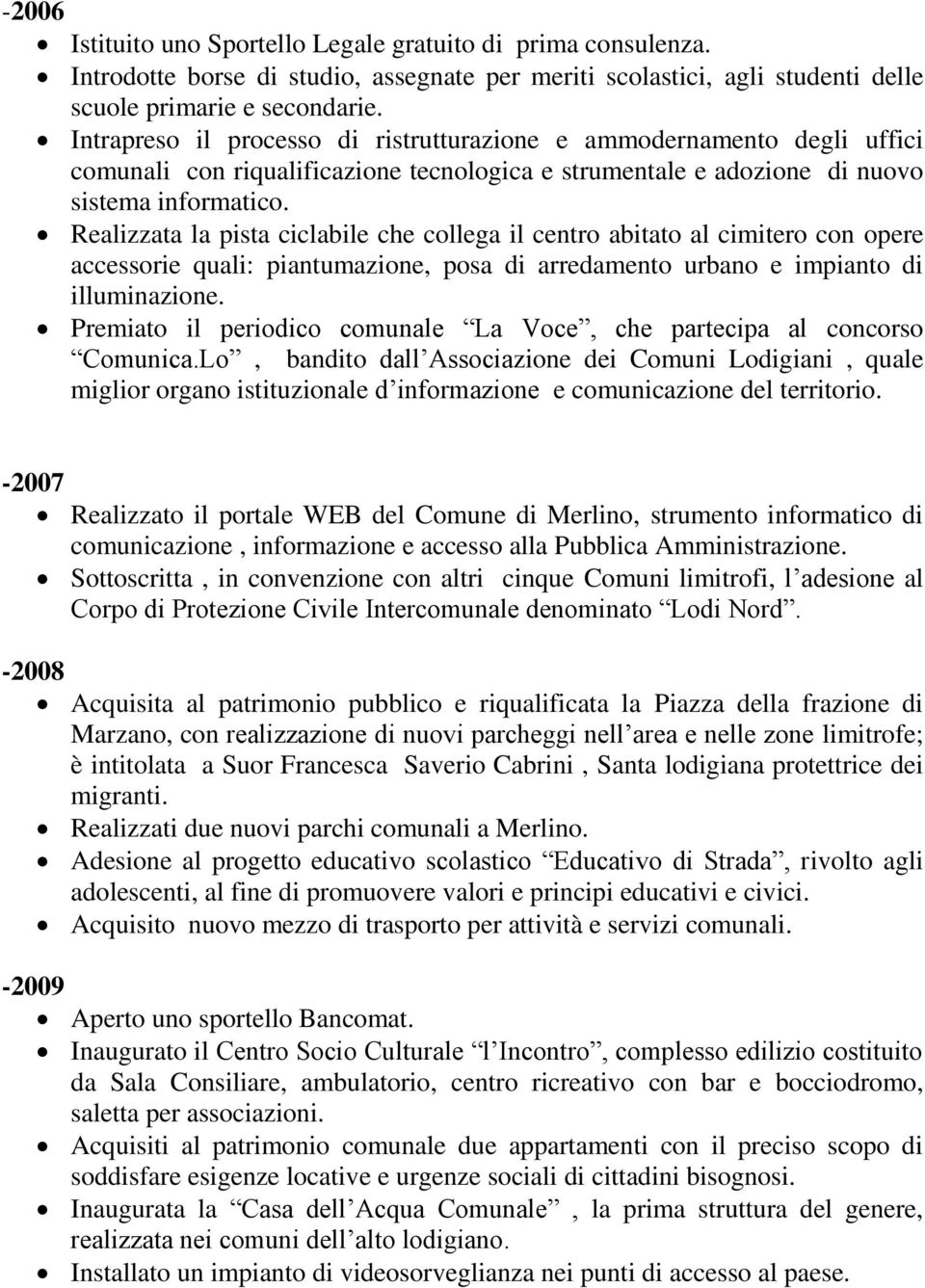 Realizzata la pista ciclabile che collega il centro abitato al cimitero con opere accessorie quali: piantumazione, posa di arredamento urbano e impianto di illuminazione.