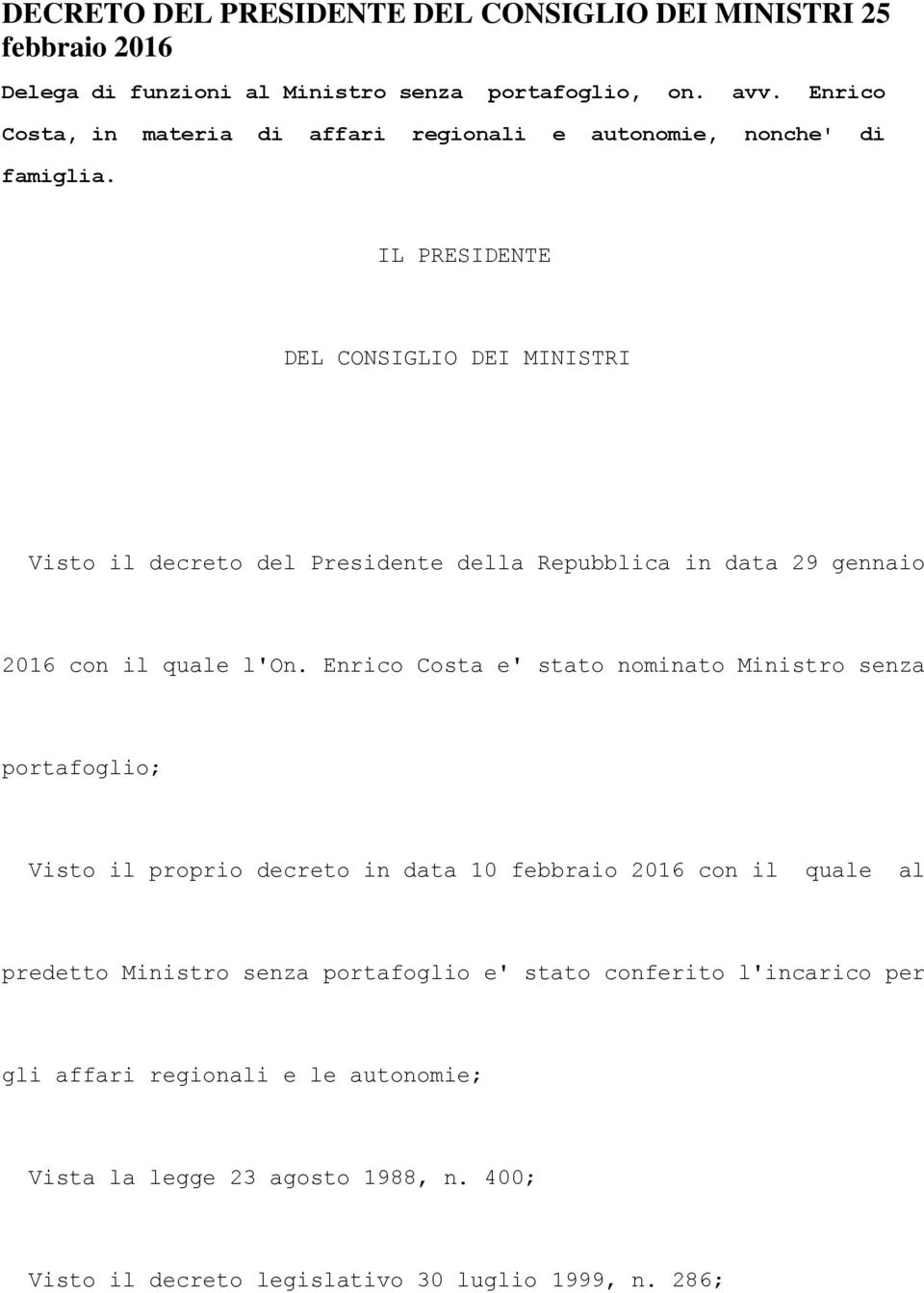 IL PRESIDENTE DEL CONSIGLIO DEI MINISTRI Visto il decreto del Presidente della Repubblica in data 29 gennaio 2016 con il quale l'on.