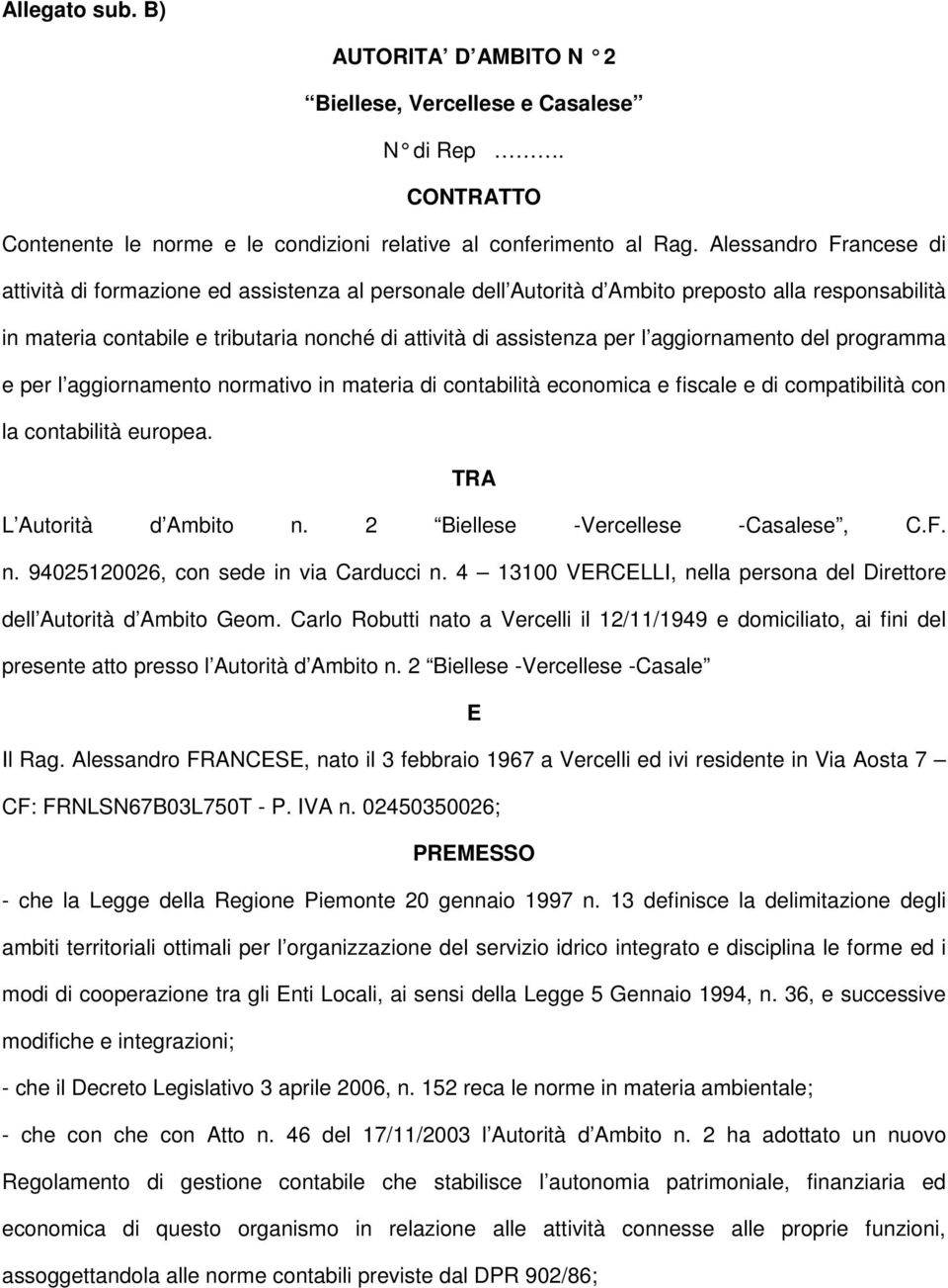 aggiornamento del programma e per l aggiornamento normativo in materia di contabilità economica e fiscale e di compatibilità con la contabilità europea. TRA L Autorità d Ambito n.