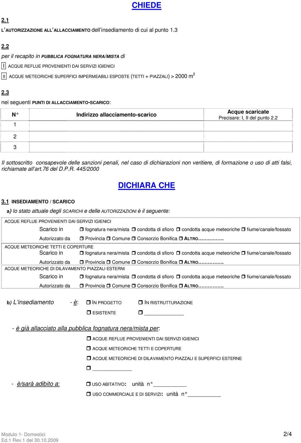 3 nei seguenti PUNTI DI ALLACCIAMENTO-SCARICO: N Indirizzo allacciamento-scarico 1 Acque scaricate Precisare: I, II del punto 2.