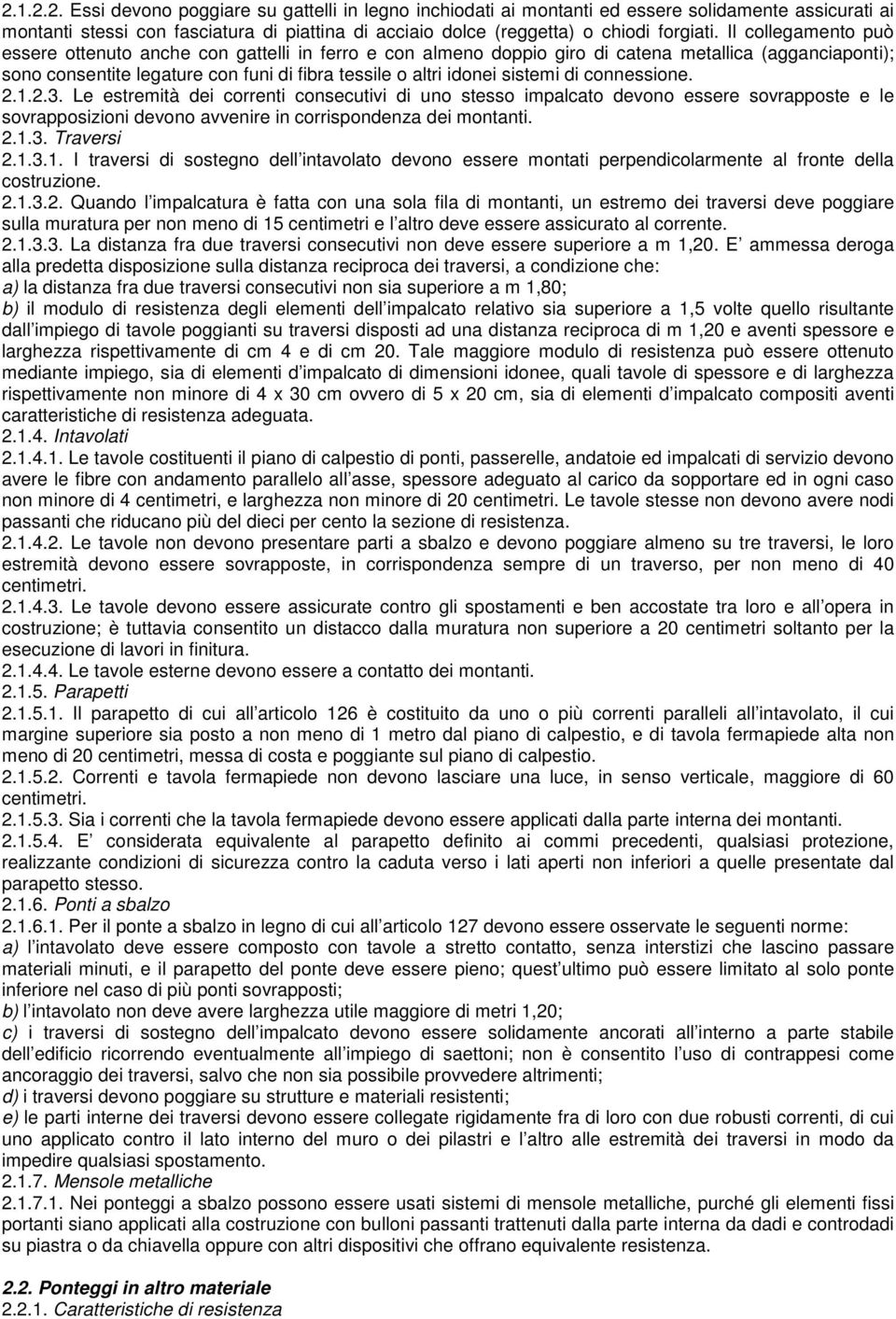 di connessione. 2.1.2.3. Le estremità dei correnti consecutivi di uno stesso impalcato devono essere sovrapposte e le sovrapposizioni devono avvenire in corrispondenza dei montanti. 2.1.3. Traversi 2.