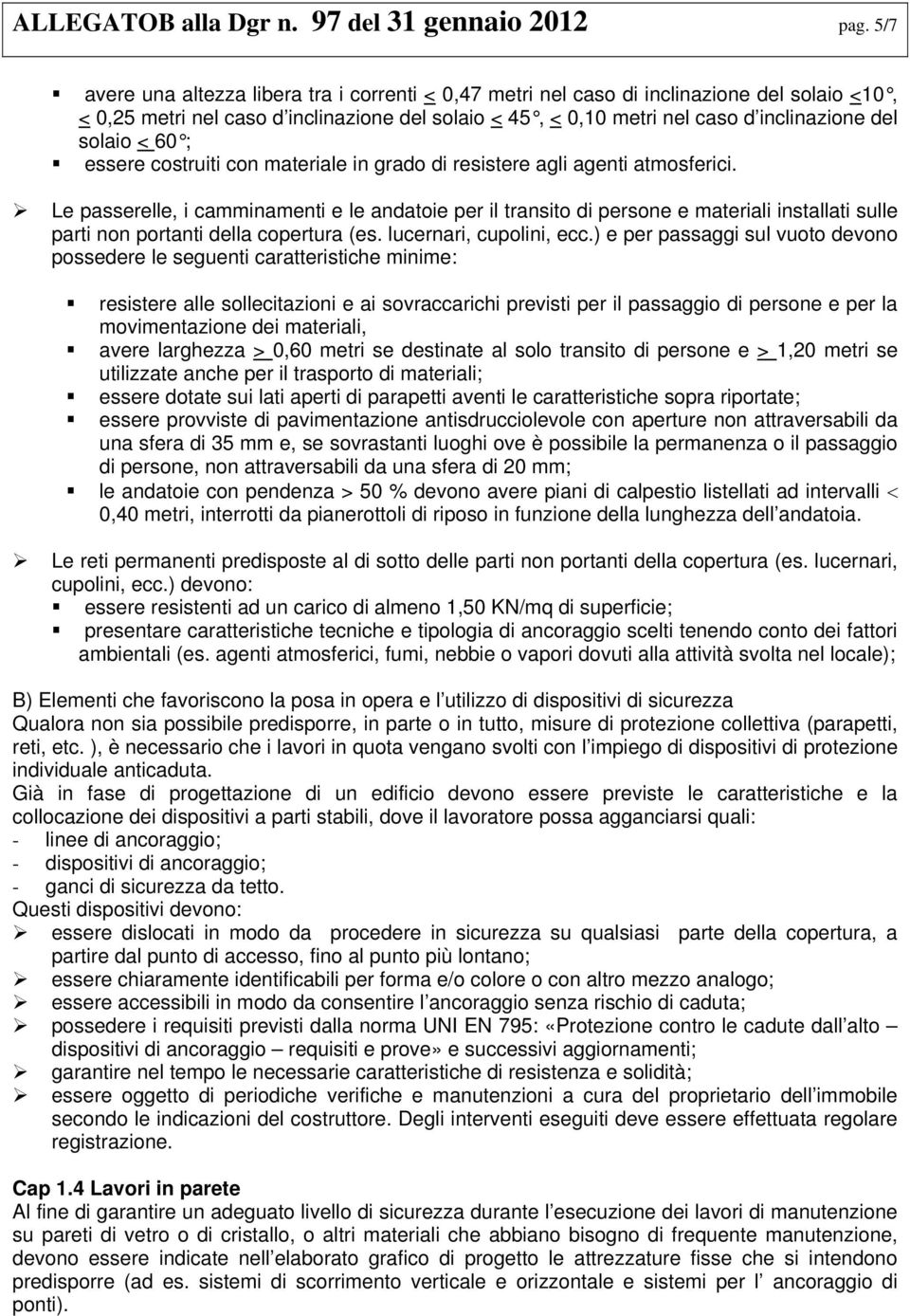 < 60 ; essere costruiti con materiale in grado di resistere agli agenti atmosferici.