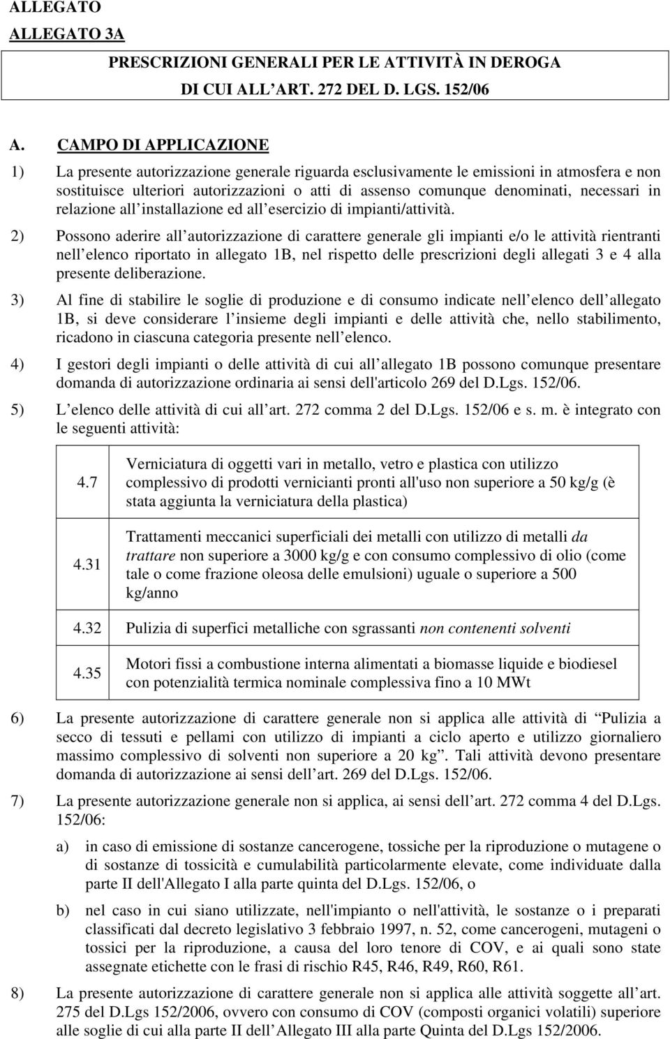 necessari in relazione all installazione ed all esercizio di impianti/attività.