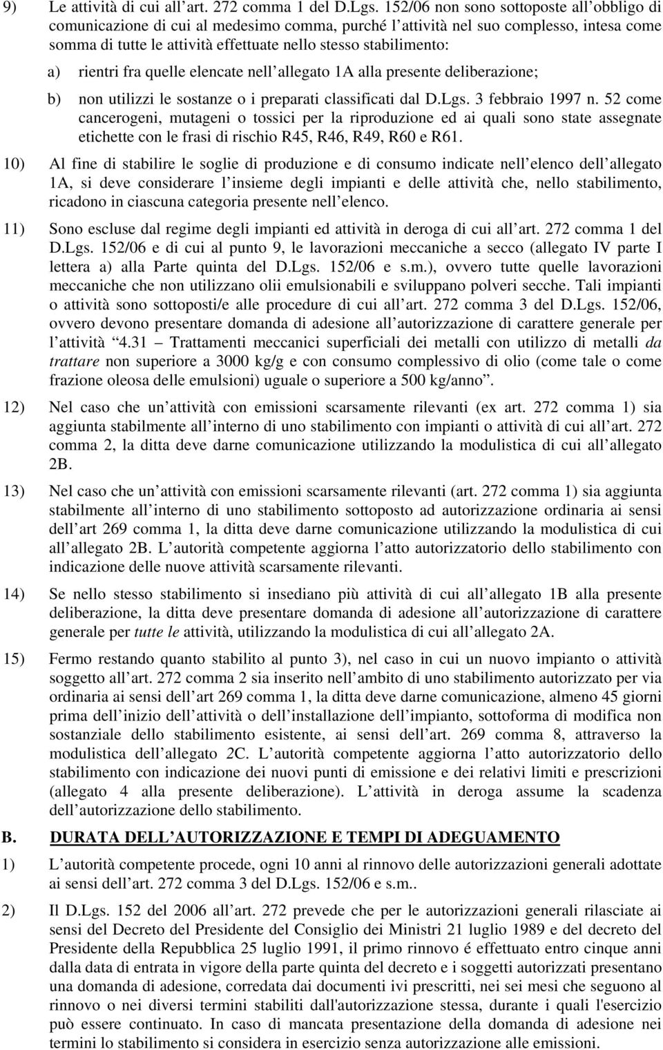 rientri fra quelle elencate nell allegato 1A alla presente deliberazione; b) non utilizzi le sostanze o i preparati classificati dal D.Lgs. 3 febbraio 1997 n.