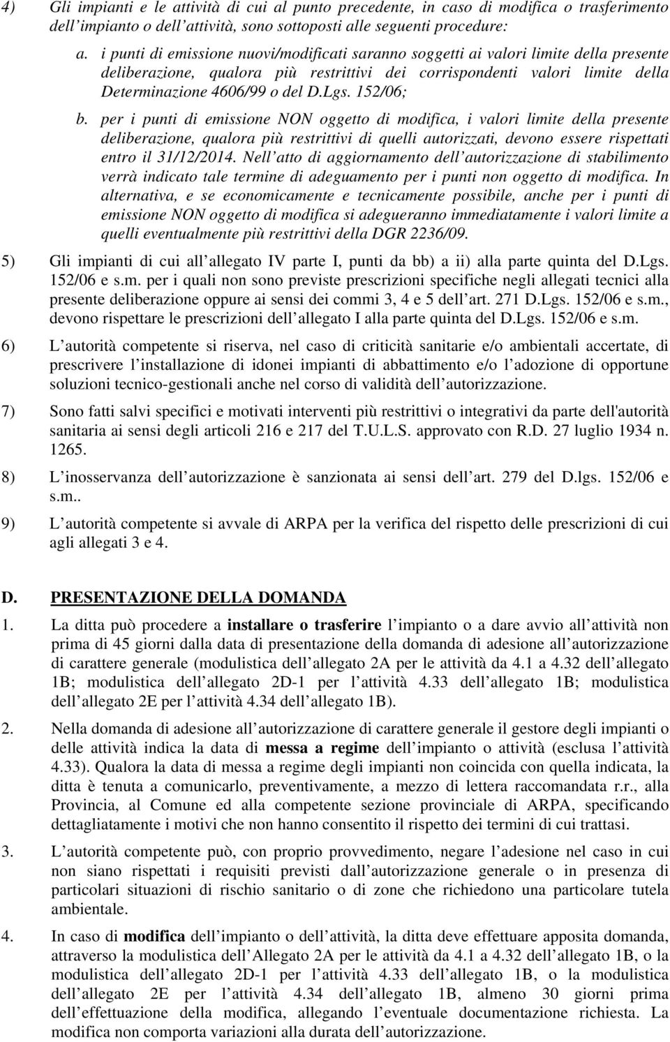 152/06; b. per i punti di emissione NON oggetto di modifica, i valori limite della presente deliberazione, qualora più restrittivi di quelli autorizzati, devono essere rispettati entro il 31/12/2014.