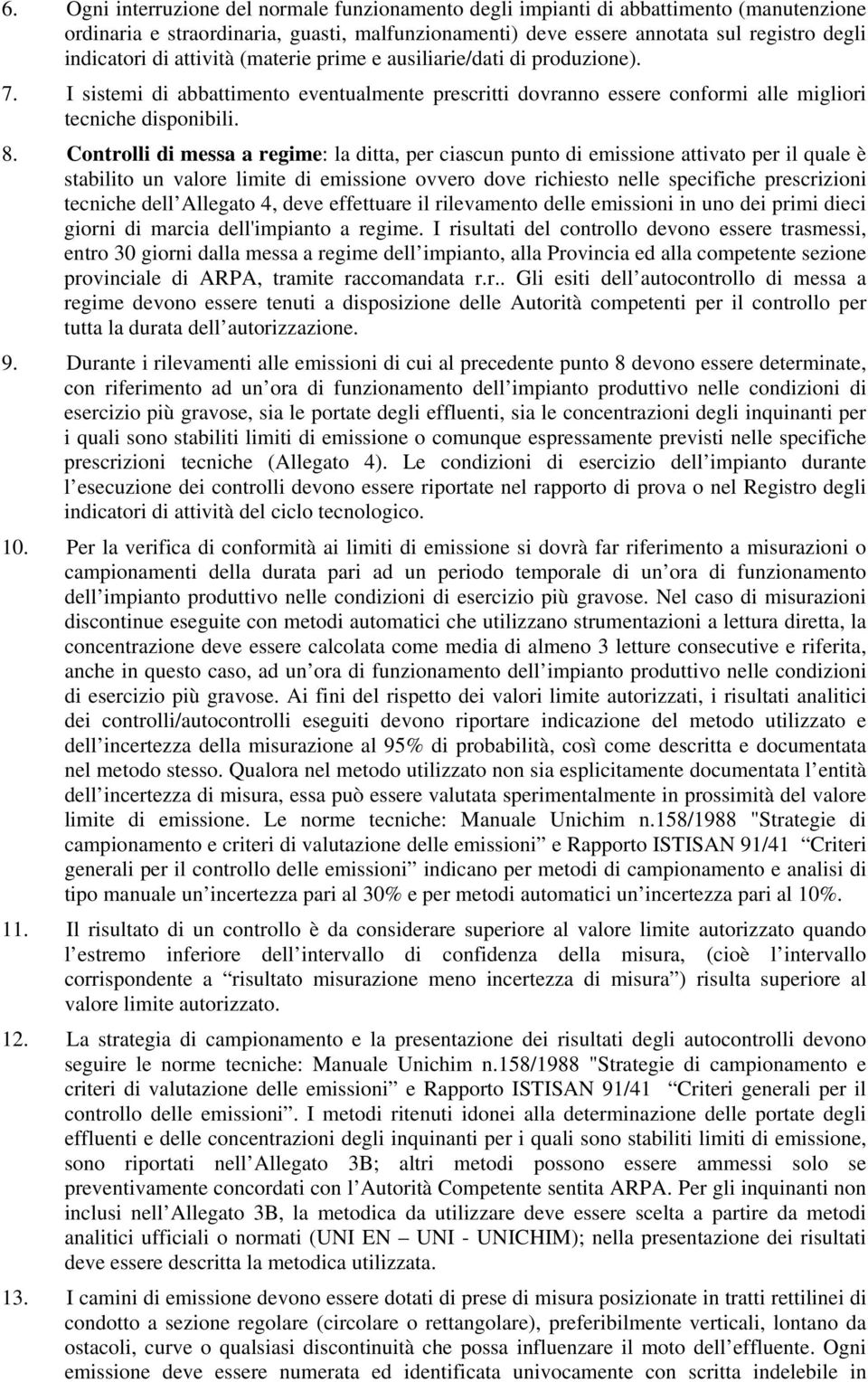 Controlli di messa a regime: la ditta, per ciascun punto di emissione attivato per il quale è stabilito un valore limite di emissione ovvero dove richiesto nelle specifiche prescrizioni tecniche dell