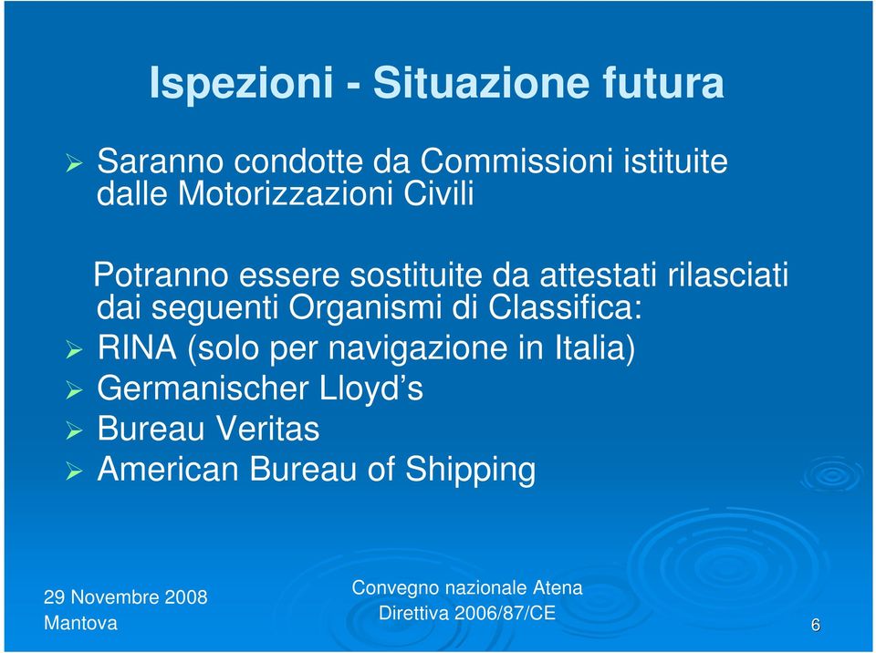 rilasciati dai seguenti Organismi di Classifica: RINA (solo per