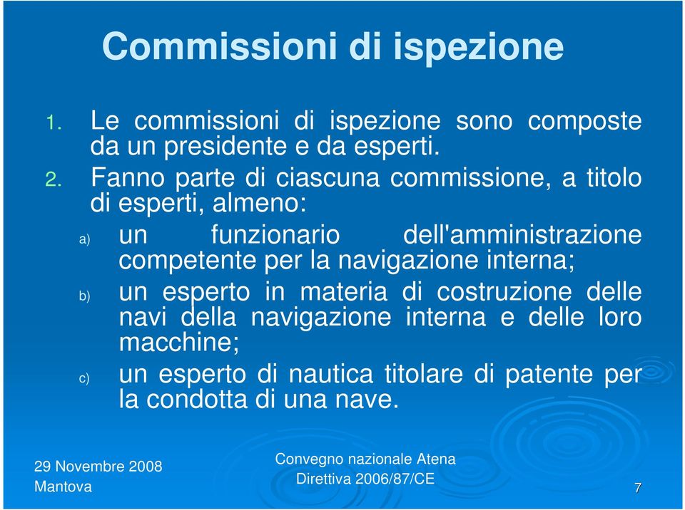 competente per la navigazione interna; b) un esperto in materia di costruzione delle navi della