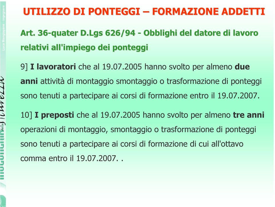 2005 hanno svolto per almeno due anni attività di montaggio smontaggio o trasformazione di ponteggi sono tenuti a partecipare ai corsi di