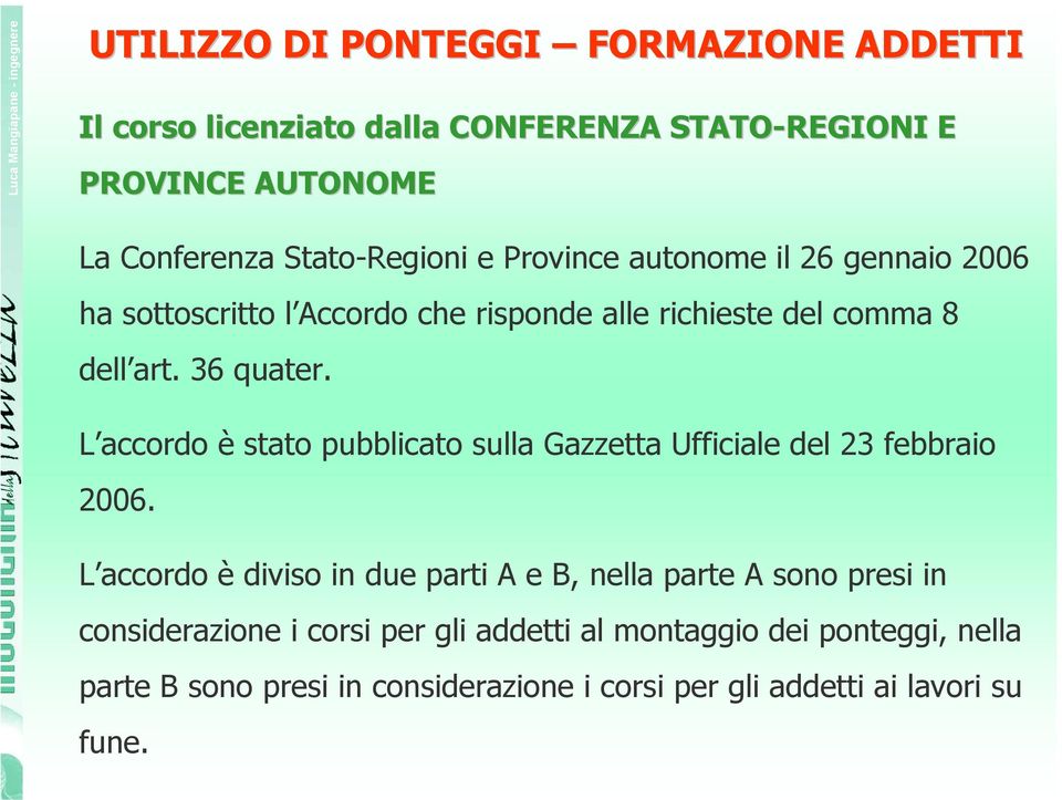 L accordo è stato pubblicato sulla Gazzetta Ufficiale del 23 febbraio 2006.