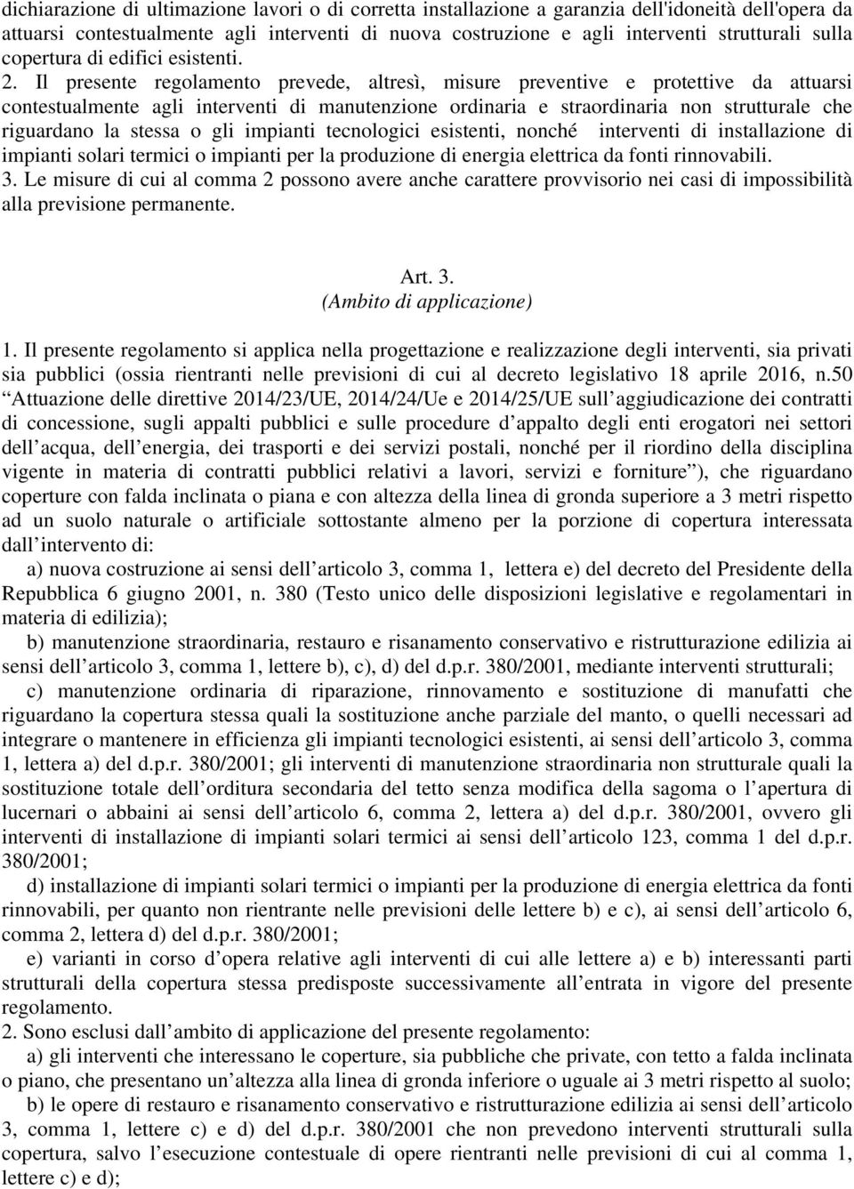 Il presente regolamento prevede, altresì, misure preventive e protettive da attuarsi contestualmente agli interventi di manutenzione ordinaria e straordinaria non strutturale che riguardano la stessa