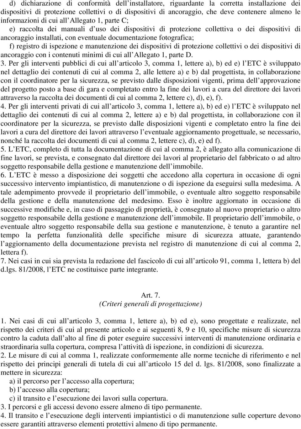 fotografica; f) registro di ispezione e manutenzione dei dispositivi di protezione collettivi o dei dispositivi di ancoraggio con i contenuti minimi di cui all Allegato 1, parte D. 3.