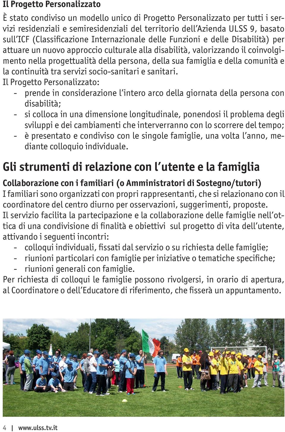 sua famiglia e della comunità e la continuità tra servizi socio-sanitari e sanitari.