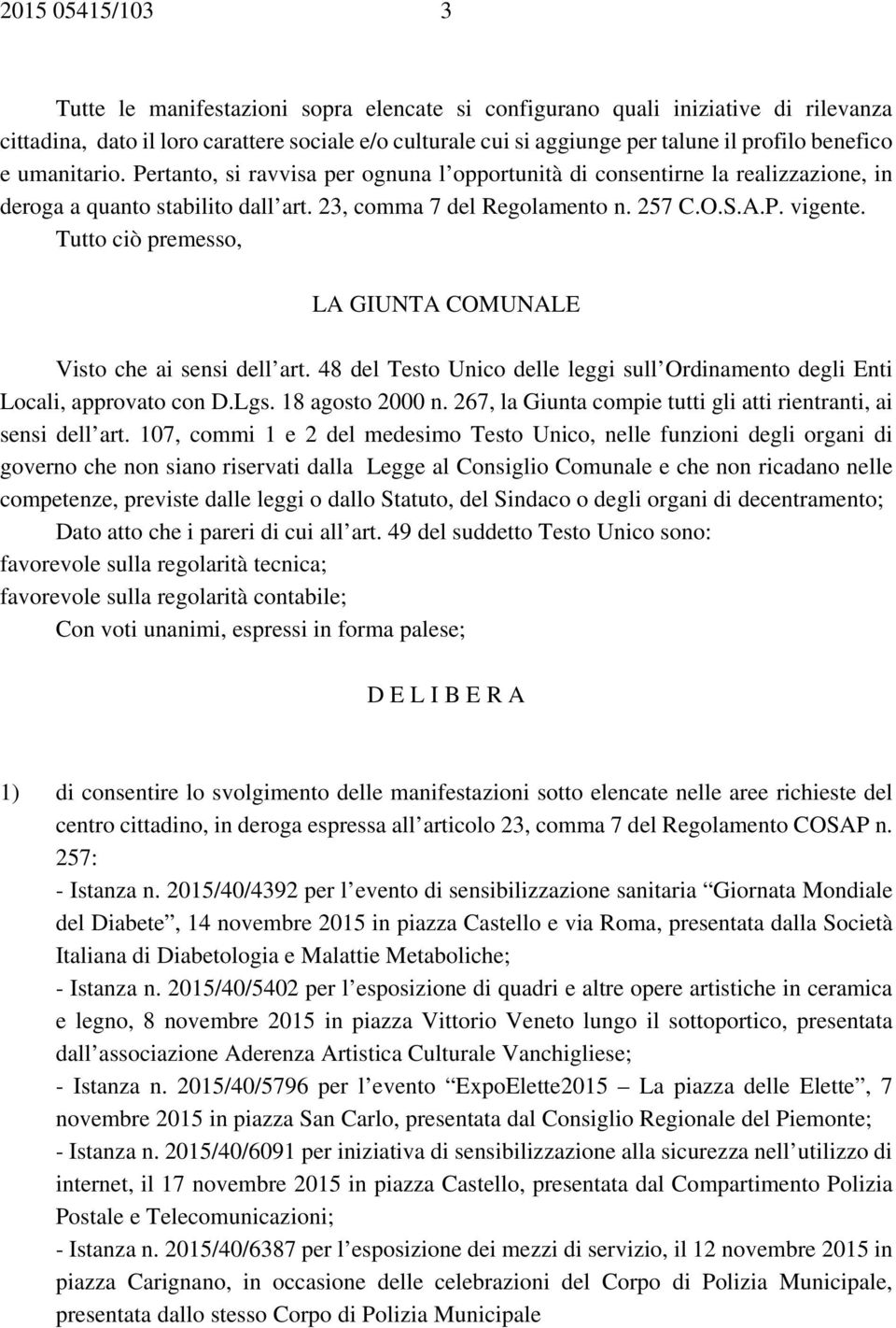 Tutto ciò premesso, LA GIUNTA COMUNALE Visto che ai sensi dell art. 48 del Testo Unico delle leggi sull Ordinamento degli Enti Locali, approvato con D.Lgs. 18 agosto 2000 n.