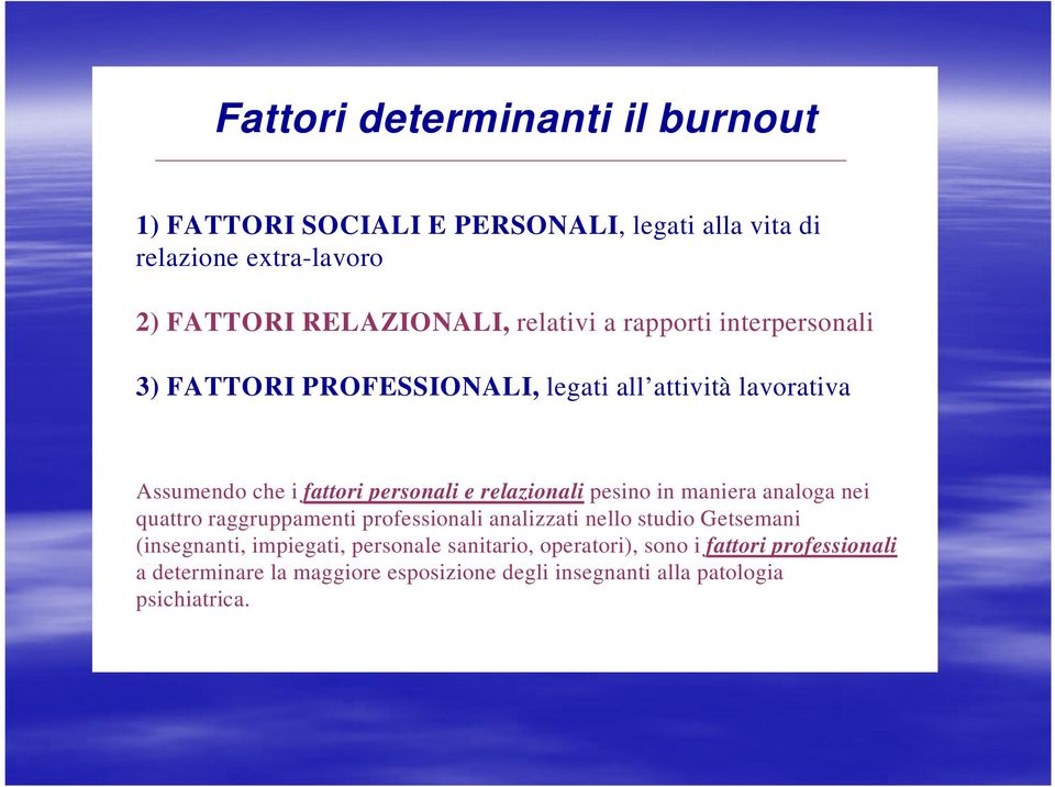 relazionali pesino in maniera analoga nei quattro raggruppamenti professionali analizzati nello studio Getsemani (insegnanti,