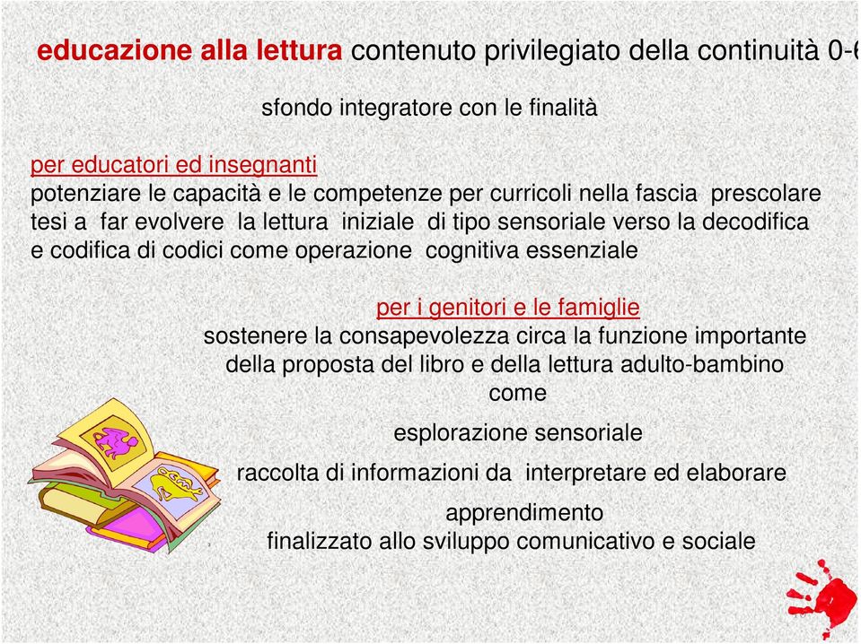 operazione cognitiva essenziale per i genitori e le famiglie sostenere la consapevolezza circa la funzione importante della proposta del libro e della lettura