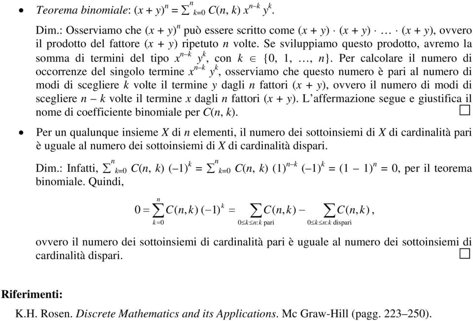 Per calclare il numer di ccrrenze del singl termine x n k y k, sserviam che quest numer è pari al numer di mdi di scegliere k vlte il termine y dagli n fattri (x + y), vver il numer di mdi di