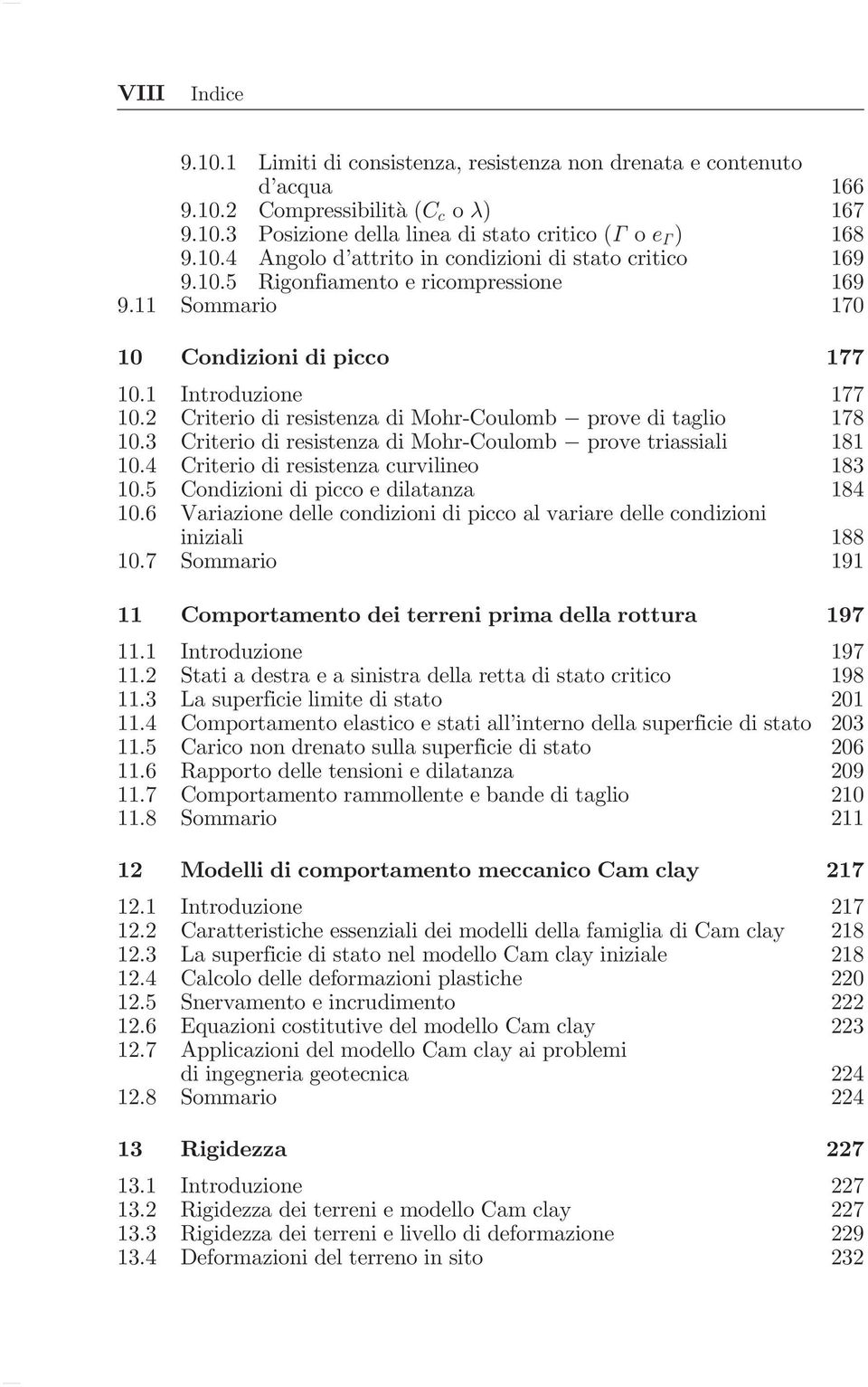 3 Criterio di resistenza di Mohr-Coulomb prove triassiali 181 10.4 Criterio di resistenza curvilineo 183 10.5 Condizioni di picco e dilatanza 184 10.