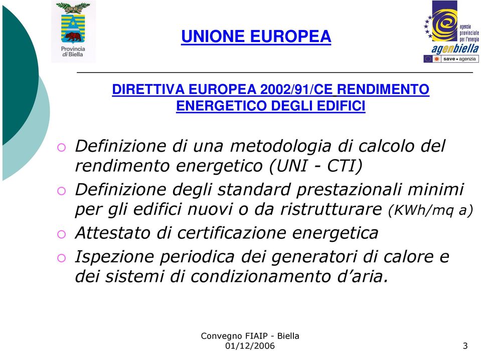 prestazionali minimi per gli edifici nuovi o da ristrutturare (KWh/mq a) Attestato di