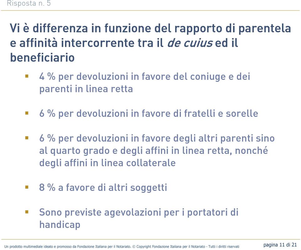 parenti in linea retta 6 % per devoluzioni in favore di fratelli e sorelle 6 % per devoluzioni in favore degli altri parenti sino al quarto grado e degli affini in