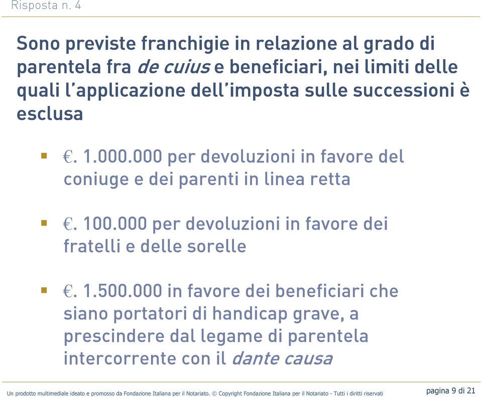 esclusa. 1.000.000 per devoluzioni in favore del coniuge e dei parenti in linea retta. 100.000 per devoluzioni in favore dei fratelli e delle sorelle. 1.500.