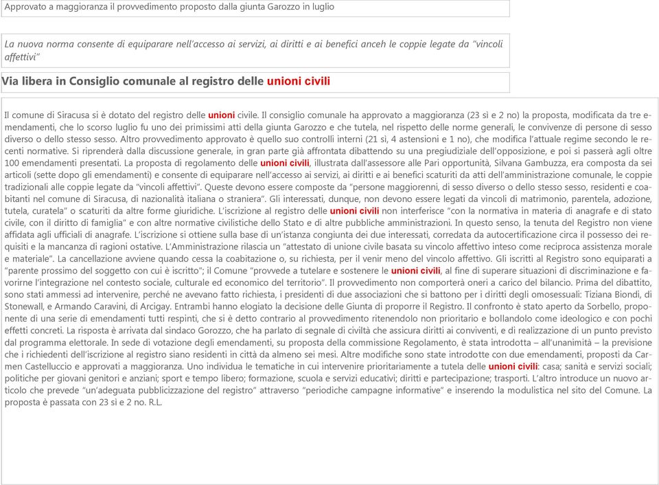 Il consiglio comunale ha approvato a maggioranza (23 sì e 2 no) la proposta, modificata da tre e- mendamenti, che lo scorso luglio fu uno dei primissimi atti della giunta Garozzo e che tutela, nel