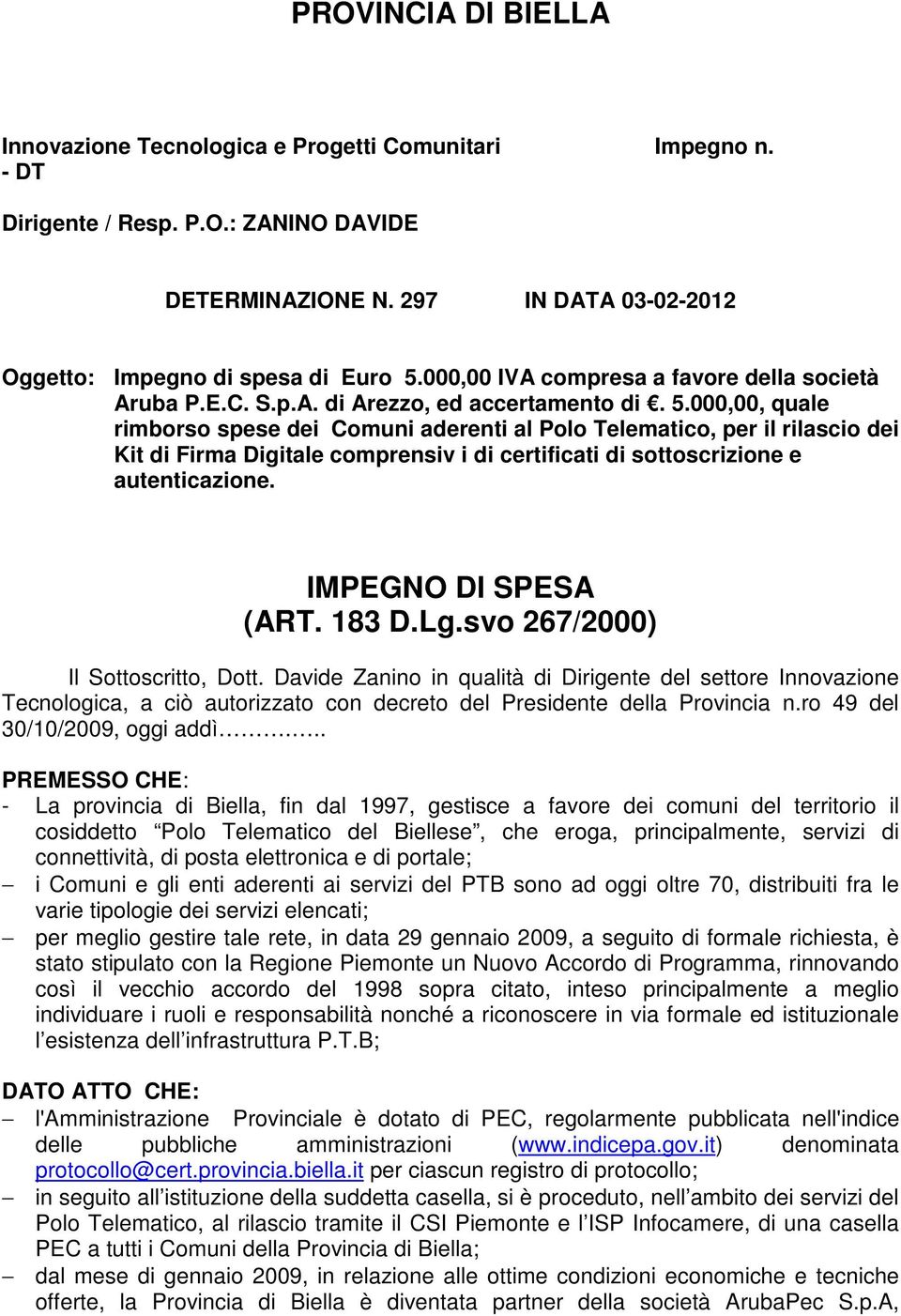 000,00, quale rimborso spese dei Comuni aderenti al Polo Telematico, per il rilascio dei Kit di Firma Digitale comprensiv i di certificati di sottoscrizione e autenticazione. IMPEGNO DI SPESA (ART.