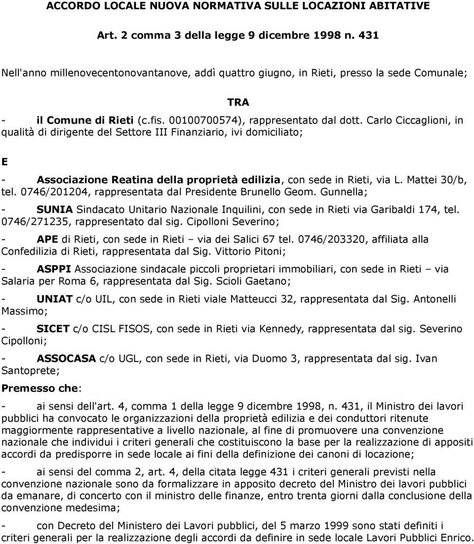 Carlo Ciccaglioni, in qualità di dirigente del Settore III Finanziario, ivi domiciliato; E - Associazione Reatina della proprietà edilizia, con sede in Rieti, via L. Mattei 30/b, tel.