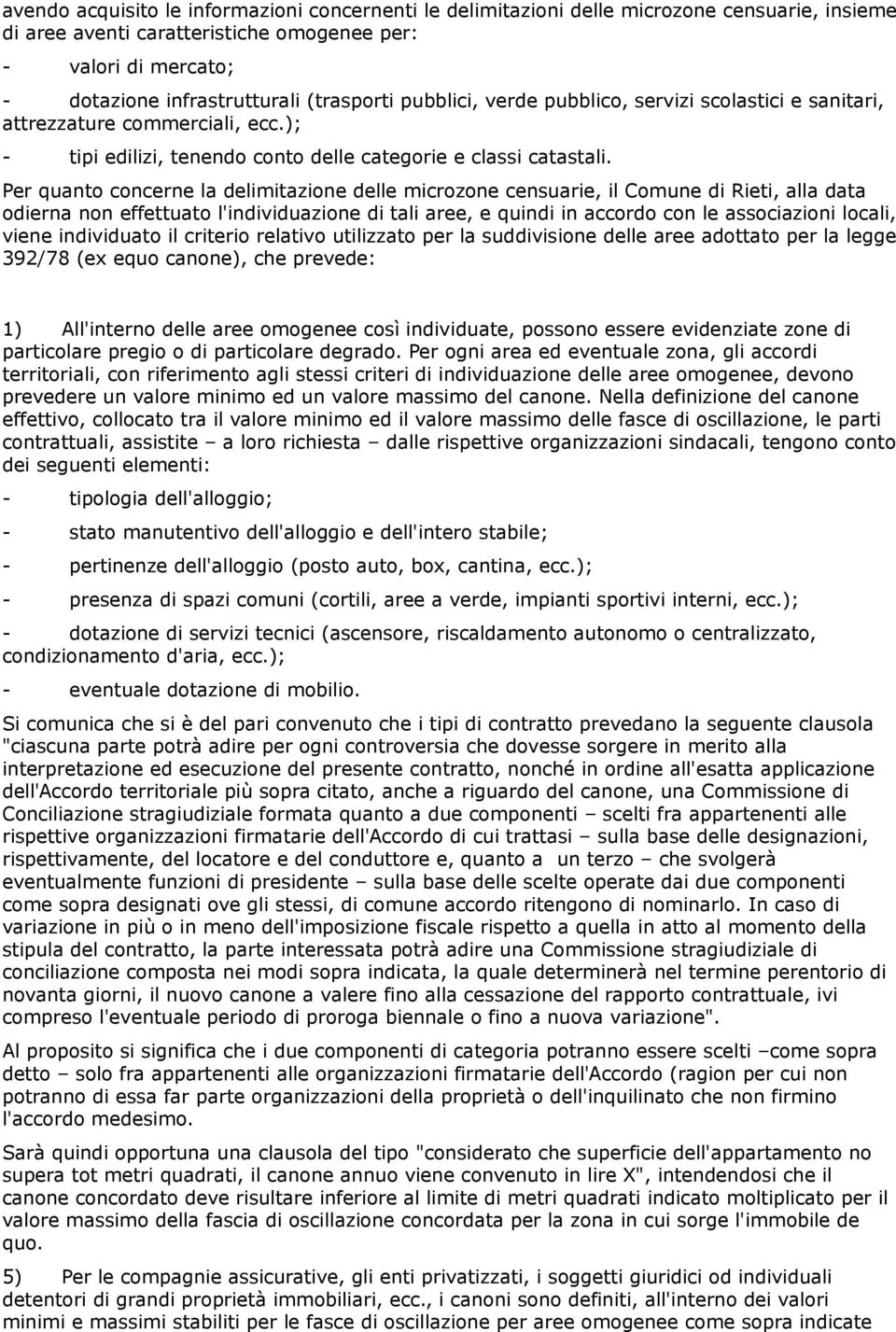 Per quanto concerne la delimitazione delle microzone censuarie, il Comune di Rieti, alla data odierna non effettuato l'individuazione di tali aree, e quindi in accordo con le associazioni locali,