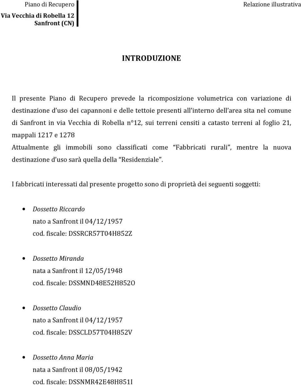 destinazione d uso sarà quella della Residenziale. I fabbricati interessati dal presente progetto sono di proprietà dei seguenti soggetti: Dossetto Riccardo nato a Sanfront il 04/12/1957 cod.