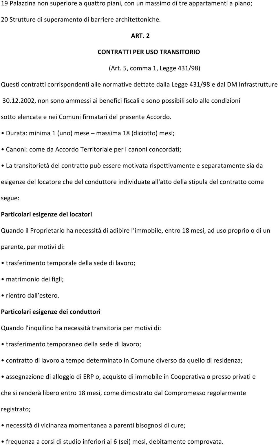 2002, non sono ammessi ai benefici fiscali e sono possibili solo alle condizioni sotto elencate e nei Comuni firmatari del presente Accordo.