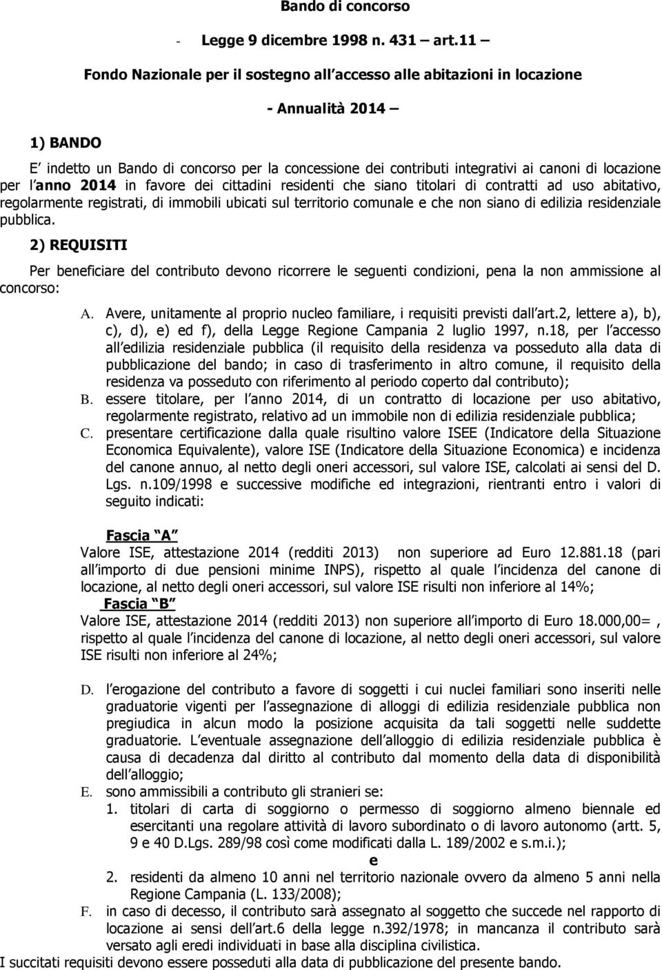 anno 2014 in favore dei cittadini residenti che siano titolari di contratti ad uso abitativo, regolarmente registrati, di immobili ubicati sul territorio comunale e che non siano di edilizia