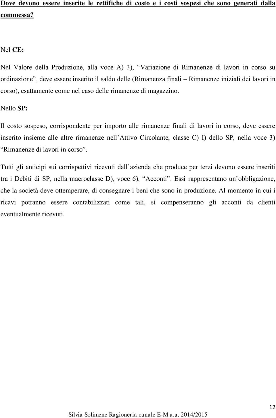 corso), esattamente come nel caso delle rimanenze di magazzino.