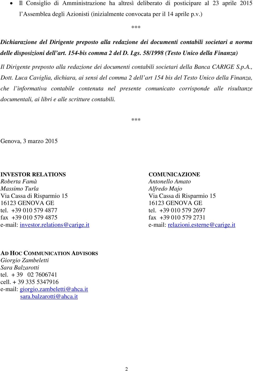 58/1998 (Testo Unico della Finanza) Il Dirigente preposto alla redazione dei documenti contabili societari della Banca CARIGE S.p.A., Dott.