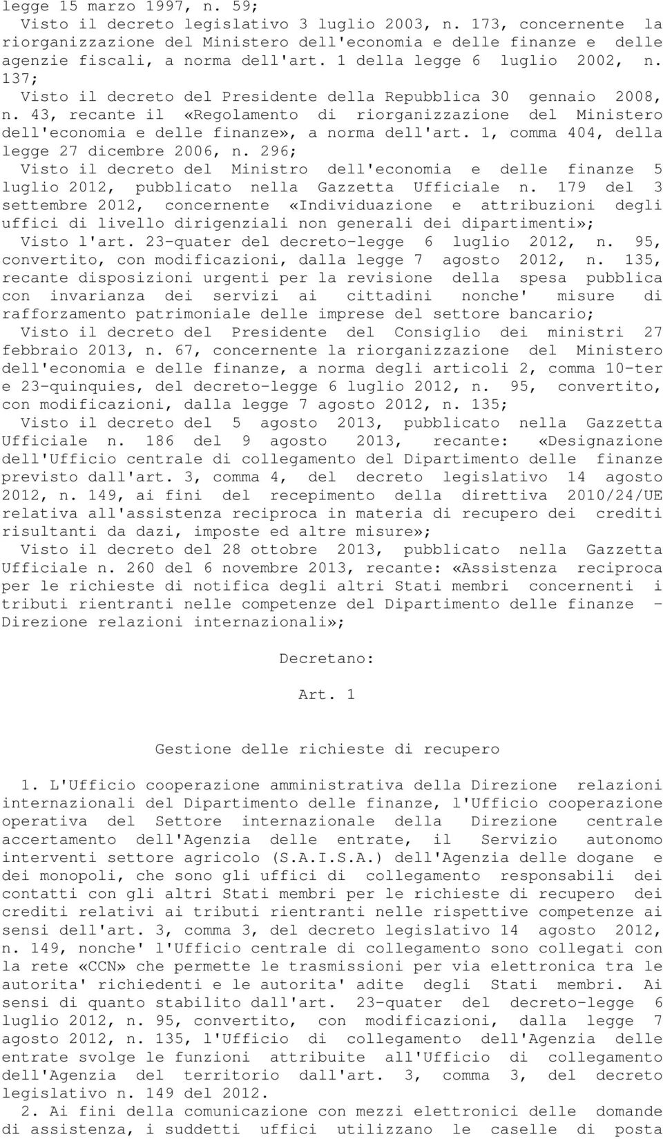 43, recante il «Regolamento di riorganizzazione del Ministero dell'economia e delle finanze», a norma dell'art. 1, comma 404, della legge 27 dicembre 2006, n.