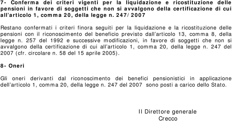 257 del 1992 e successive modificazioni, in favore di soggetti che non si avvalgono della certificazione di cui all articolo 1, comma 20, della legge n. 247 del 2007 (cfr. circolare n.