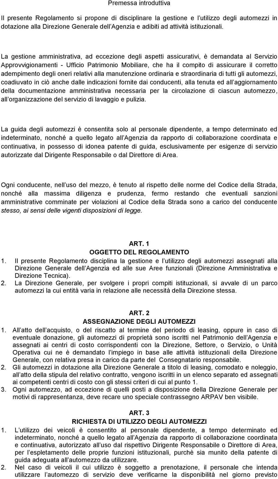 degli oneri relativi alla manutenzione ordinaria e straordinaria di tutti gli automezzi, coadiuvato in ciò anche dalle indicazioni fornite dai conducenti, alla tenuta ed all aggiornamento della