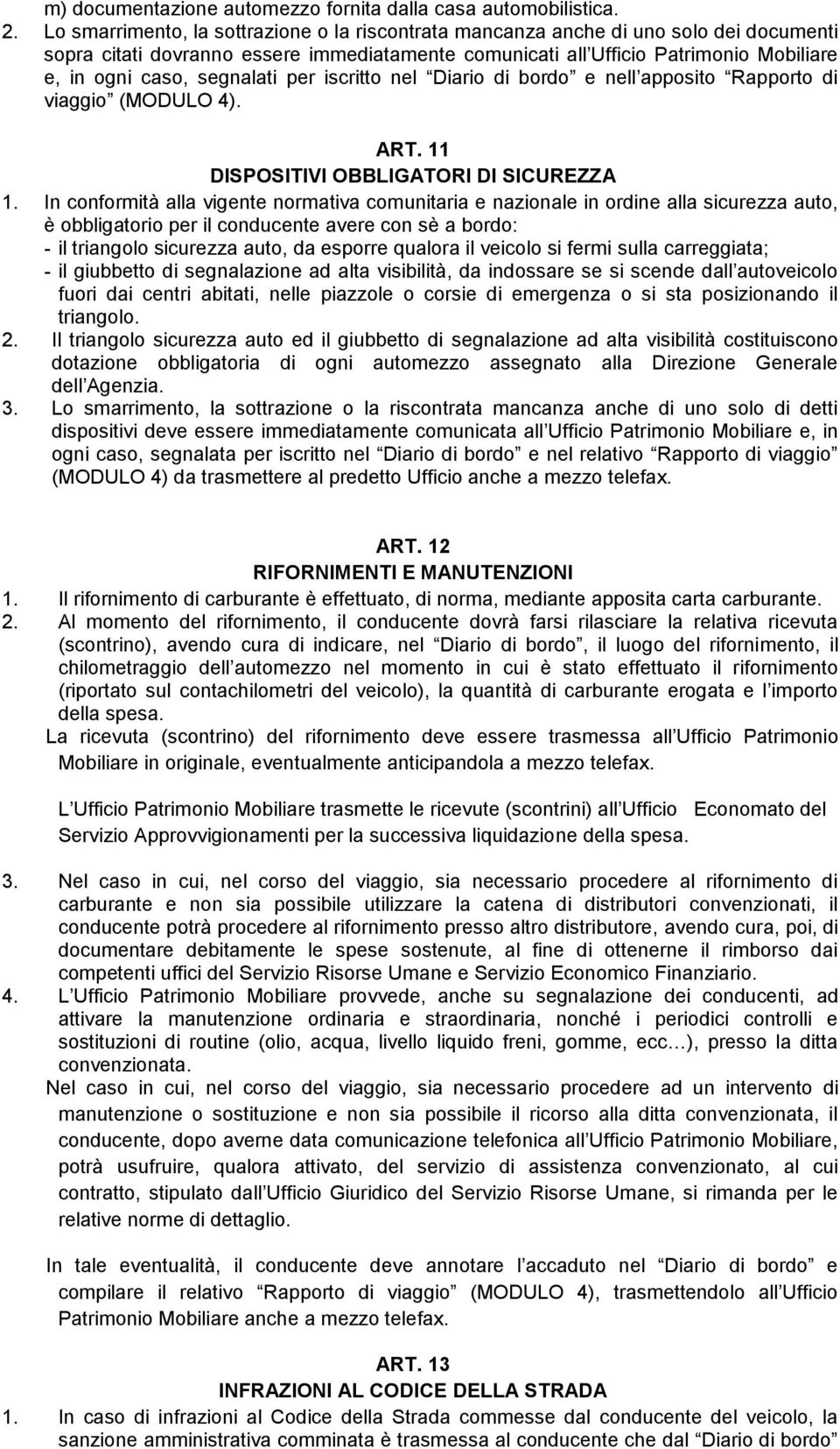 segnalati per iscritto nel Diario di bordo e nell apposito Rapporto di viaggio (MODULO 4). ART. 11 DISPOSITIVI OBBLIGATORI DI SICUREZZA 1.