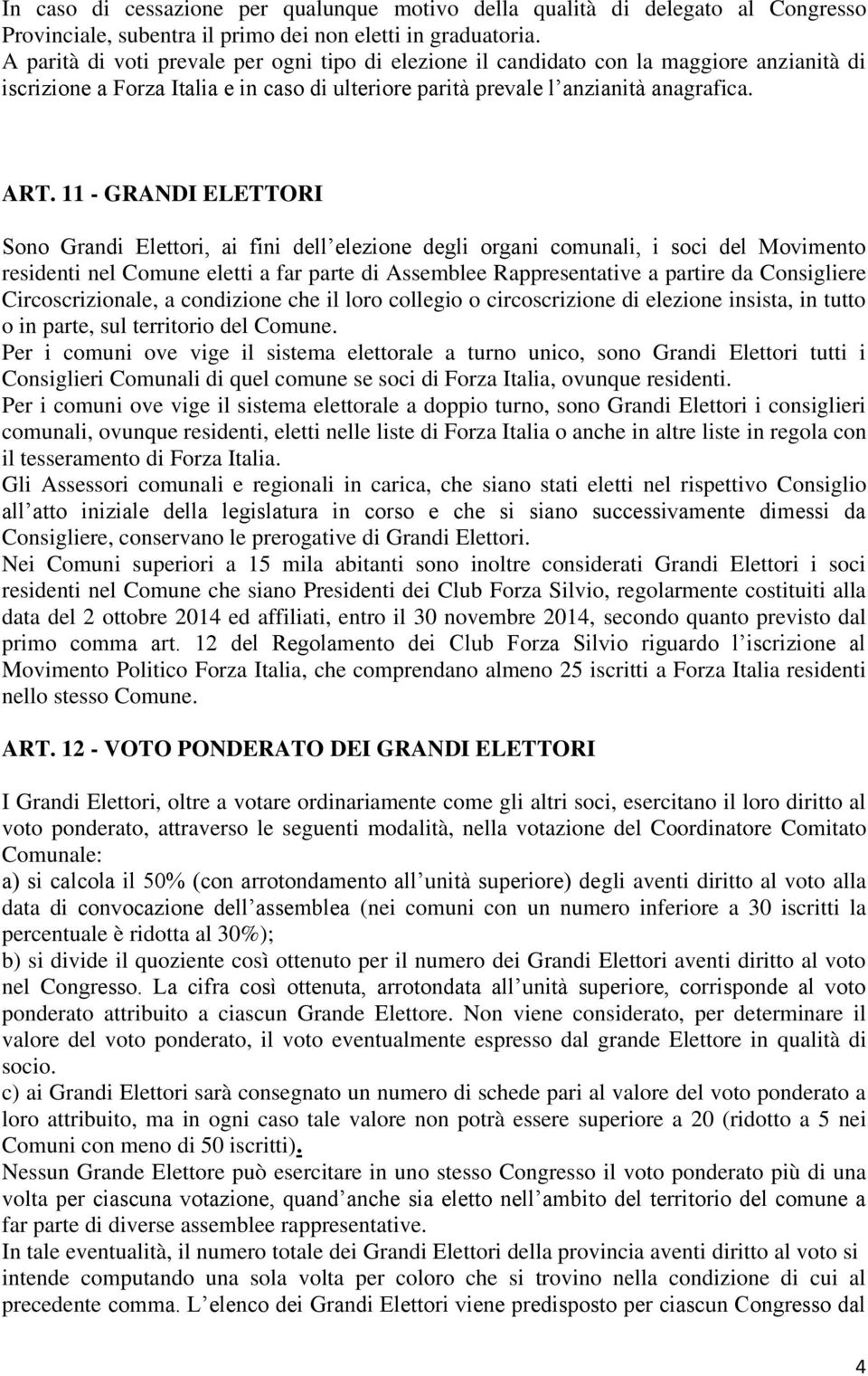 11 - GRANDI ELETTORI Sono Grandi Elettori, ai fini dell elezione degli organi comunali, i soci del Movimento residenti nel Comune eletti a far parte di Assemblee Rappresentative a partire da