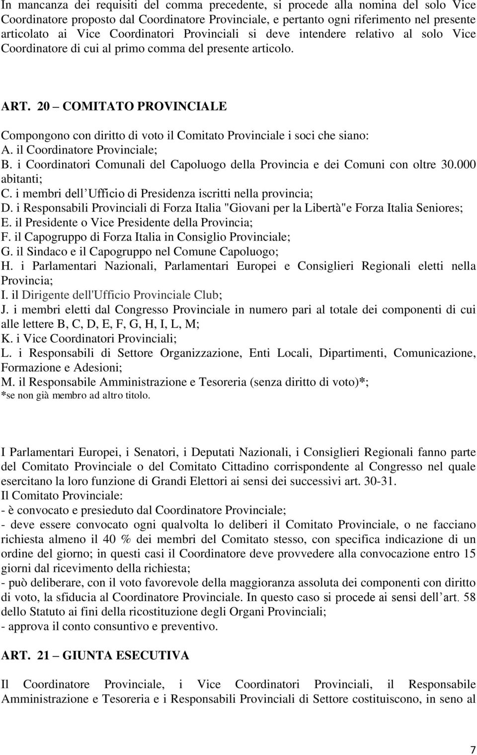 20 COMITATO PROVINCIALE Compongono con diritto di voto il Comitato Provinciale i soci che siano: A. il Coordinatore Provinciale; B.