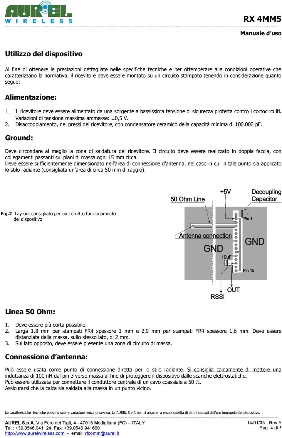 Il ricevitore deve essere alimentato da una sorgente a bassissima tensione di sicurezza protetta contro i cortocircuiti. Variazioni di tensione massima ammesse: ±0,5 V. 2.